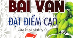 Những Bài Văn Đạt Điểm Cao Của Học Sinh Giỏi 7 (Dùng Chung Cho Các Bộ SGK Mới Hiện Hành)