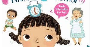 Những Câu Chuyện Bồi Dưỡng EQ Cho Trẻ - Tính Hấp Tấp Tai Hại