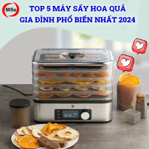 Top 5 máy sấy hoa quả gia đình phổ biến nhất 2025