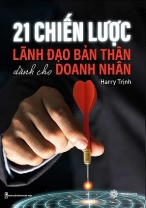 21 Chiến Lược Lãnh Đạo Bản Thân Dành Cho Doanh Nhân - Harry Trịnh