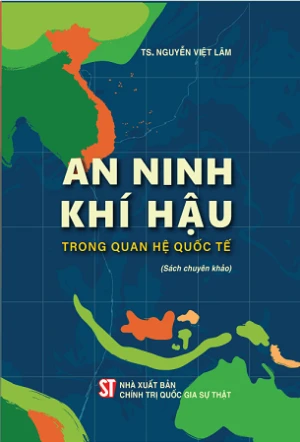 An ninh khí hậu trong quan hệ quốc tế (sách chuyên khảo) - TS. Nguyễn Việt Lâm
