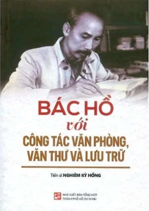 Bác Hồ Với Công Tác Văn Phòng, Văn Thư Và Lưu Trữ - TS. Nghiêm Kỳ Hồng