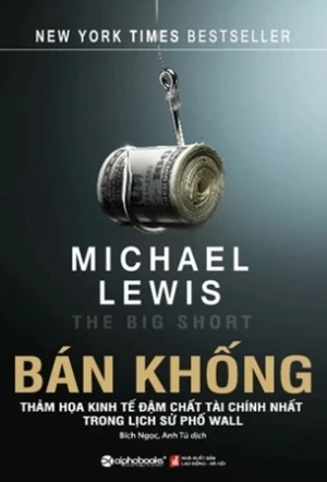 Bán khống - Thảm họa kinh tế đậm chất tài chính nhất trong lịch sử phố Wall - Michael Lewis (Tái bản 2024)