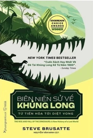 Biên Niên Sử Về Khủng Long: Từ Tiến Hóa Tới Diệt Vong - STEVE BRUSATTE