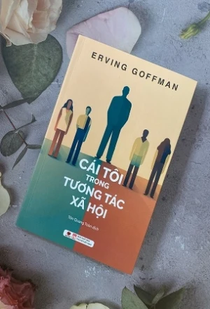 Cái Tôi Trong Tương Tác Xã Hội - Erving Goffman