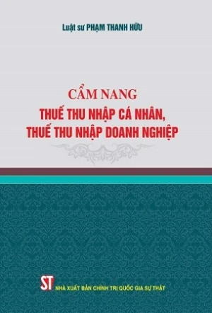Cẩm nang thuế thu nhập cá nhân, thuế thu nhập doanh nghiệp - LS. Phạm Thanh Hữu