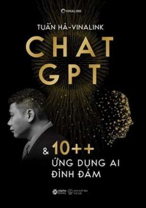 Chat GPT Và 10 Ứng Dụng Ai Đình Đám - Tuấn Hà