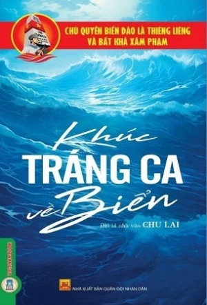 Chủ Quyền Biển Đảo Thiêng Liêng Của Tổ Quốc - Khúc Tráng Ca Về Biển - Chu Lai