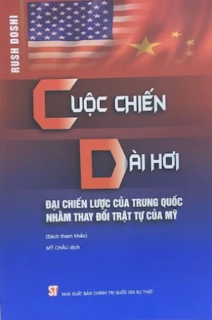 Cuộc chiến dài hơi Đại chiến lược của Trung Quốc nhằm thay đổi trật tự của Mỹ (Sách tham khảo) - Rush Doshi