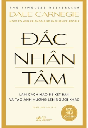 Đắc Nhân Tâm - Làm Cách Nào Để Kết Bạn Và Tạo Ảnh Hưởng Lên Người Khác - Dale Carnegie