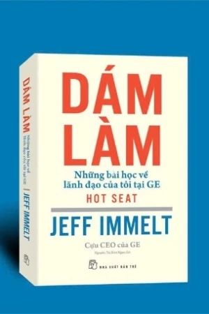 Dám Làm - Những Bài Học Về Lãnh Đạo Của Tôi Tại GE - Jeff Immelt