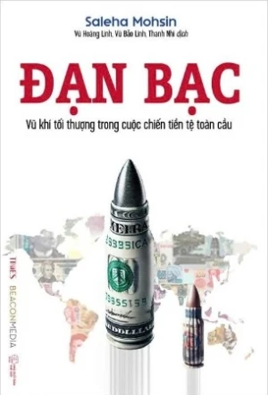  Đạn Bạc - Vũ Khí Tối Thượng Trong Cuộc Chiến Tiền Tệ Toàn Cầu (Saleha Mohsin)