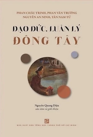 Đạo Đức, Luân Lý Đông Tây - Phan Châu Trinh, Phan Văn Trường, Nguyễn An Ninh, Tân Nam Tử