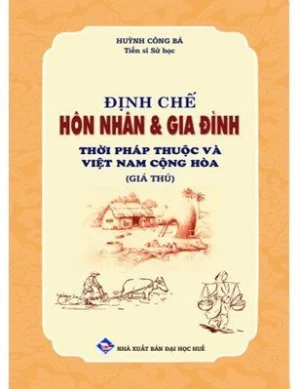 Định chế Hôn nhân và gia đình thời Pháp thuộc và Việt Nam Cộng hòa (Giá Thú)- TS Sử Học Huỳnh Công Bá