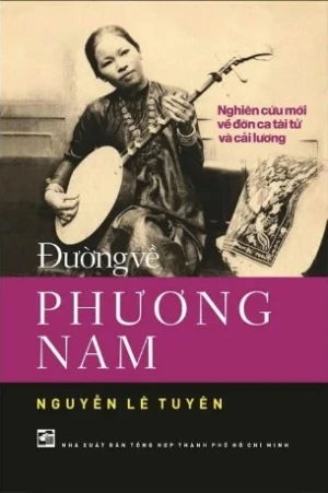  Đường Về Phương Nam - Nghiên Cứu Mới Về Đờn Ca Tài Tử Và Cải Lương (Nguyễn Lê Tuyên)