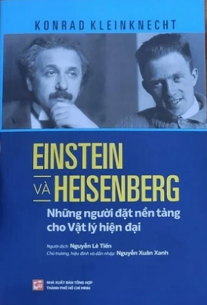 Einstein Và Heisenberg - Những Người Đặt Nền Tảng Cho Vật Lý Hiện Đại - Konrad Kleinknecht