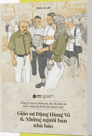 Giáo Sư Đặng Hùng Võ Và Những Người Bạn Nhà Báo - Nhiều Tác Giả