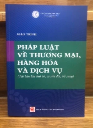 Giáo trình pháp luật về thương mại, hàng hóa và dịch vụ (tái bản lần thứ tư, có sửa đổi, bổ sung) Đại học Luật TP. HCM