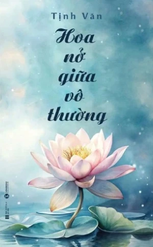 Hoa Nở Giữa Vô Thường - Tịnh Văn