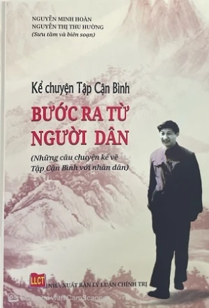 Kể Chuyện Tập Cận Bình Bước Ra Từ Người Dân (Những Câu Chuyện Kể Về Tập Cận Bình Với Nhân Dân) - Nguyễn Minh Hoàn, Nguyễn Thị Thu Hường