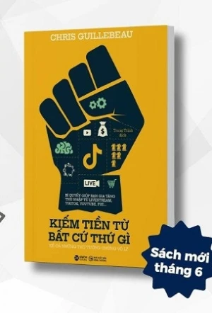 Kiếm Tiền Từ Bất Cứ Thứ Gì - Kể Cả Những Thứ Tưởng Chừng Vô Lý - Chris Guillebeau