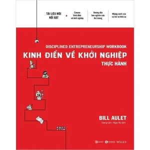 Kinh Điển Về Khởi Nghiệp - Thực Hành - Bill Aulet