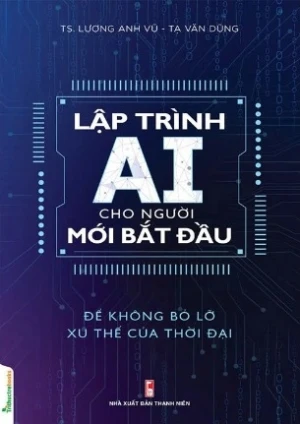  Lập Trình Ai Cho Người Mới Bắt Đầu (TS. Lương Anh Vũ, Tạ Văn Dũng)