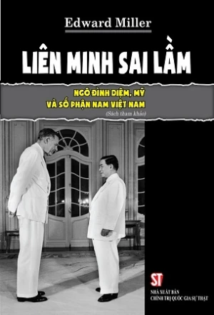 Liên minh sai lầm: Ngô Đình Diệm, Mỹ và số phận Nam Việt Nam - Edward Miller