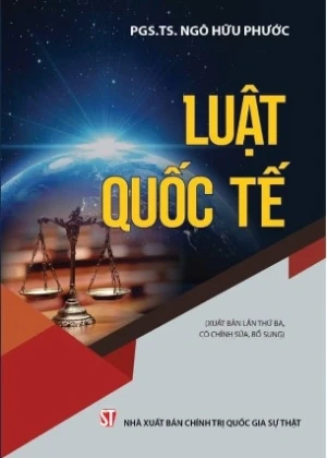 Luật quốc tế (xuất bản lần thứ ba, có chỉnh sửa, bổ sung) PGS.TS Ngô Hữu Phước