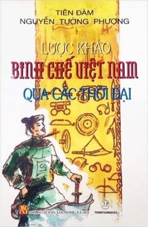 Lược Khảo Binh Chế Việt Nam Qua Các Thời Đại (Bìa mềm) - Nguyễn Tường Phượng