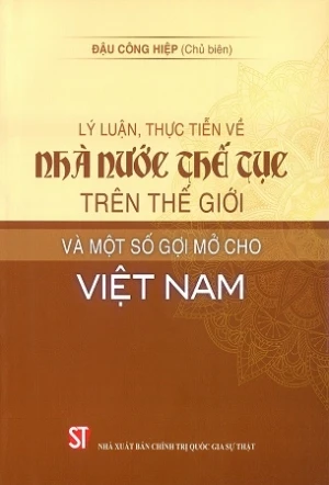 Lý luận, thực tiễn về nhà nước thế tục trên thế giới và một số gợi mở cho Việt Nam - Đậu Công Hiệp