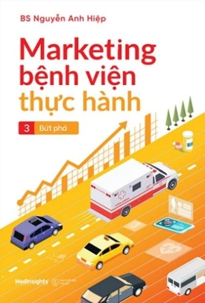Marketing Bệnh Viện Thực Hành 3: Bứt Phá - BS Nguyễn Anh Hiệp