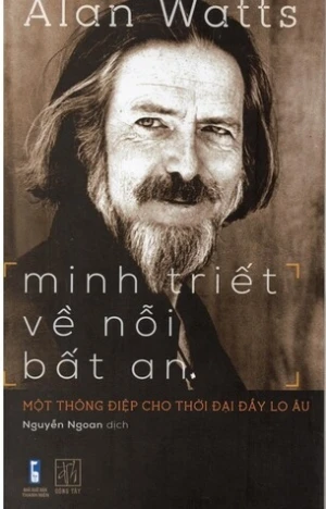 Minh Triết Về Nỗi Bất An - Một Thông Điệp Cho Thời Địa Đầy Lo Âu (Tái Bản 2023) - Alan Wats
