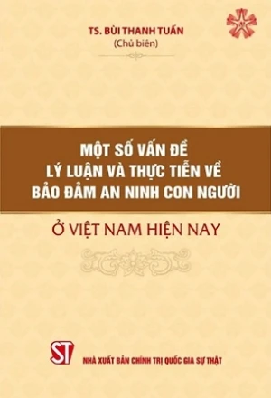 Một số vấn đề lý luận và thực tiễn về bảo đảm an ninh con người ở Việt Nam hiện nay - Ts. Bùi Thanh Tuấn