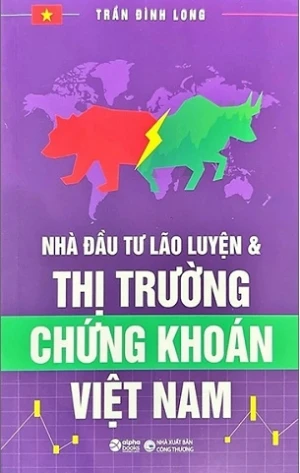 Nhà Đầu Tư Lão Luyện Và Thị Trường Chứng Khoán Việt Nam (Tái Bản 2023) - Trần Đình Long