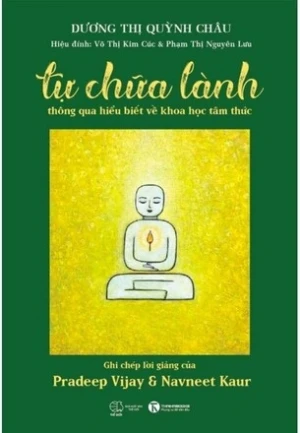 Tự Chữa Lành Thông Qua Hiểu Biết Về Khoa Học Tâm Thức