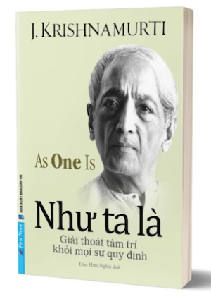 Như Ta Là - Giải Thoát Tâm Trí Khỏi Mọi Sự Quy Định - J. Krishnamurti