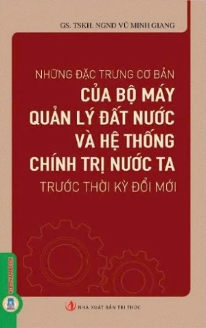 Những Đặc Trưng Cơ Bản Của Bộ Máy Quản Lý Đất Nước Và Hệ Thống Chính Trị Nước Ta Trước Thời Kỳ Đổi Mới - GS. TSKH. NGND Vũ Minh Giang