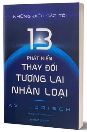 Những Điều Sắp Tới - 13 Phát Kiến Thay Đổi Tương Lai Nhân Loại - Avi Jorisch