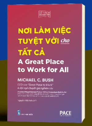 Nơi Làm Việc Tuyệt Vời Cho Tất Cả - A Great Place To Work For All