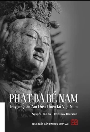 PHẬT BÀ BỂ NAM: Truyện Quán Âm Diệu Thiện tại Việt Nam - Nguyễn Tô Lan, Rostislav Berezkin