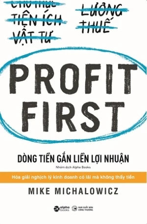 Profit First - Dòng Tiền Gắn Liền Lợi Nhuận - Mike Michalowicz