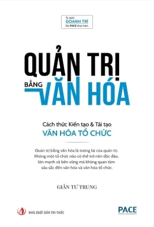 Quản Trị Bằng Văn Hóa - Cách Thức Kiến Tạo & Tái Tạo Văn Hóa Tổ Chức - Giản Tư Trung