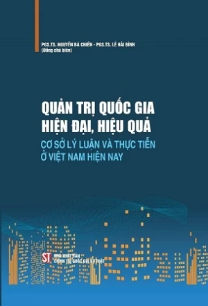 Quản trị quốc gia hiện đại, hiệu quả - Cơ sở lý luận và thực tiễn ở Việt Nam hiện nay - PGS.TS. Lê Hải Bình, PGS.TS. Nguyễn Bá Chiến