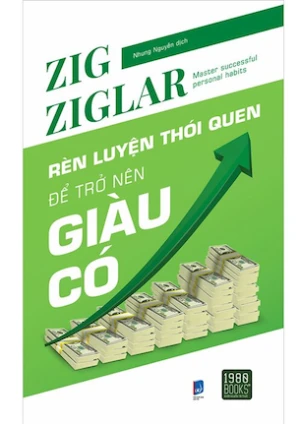 Rèn Luyện Thói Quen Để Trở Nên Giàu Có - Zig Ziglar