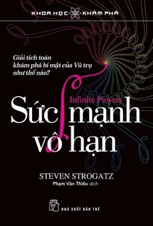 Sức Mạnh Vô Hạn - Giải Tích Toán Khám Phá Bí Mật Của Vũ Trụ Như Thế Nào? - Steven Strogatz