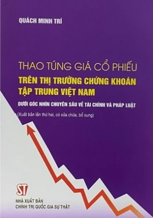 Thao Túng Giá Cổ Phiếu Trên Thị Trường Chứng Khoán Tập Trung Việt Nam Dưới Góc Nhìn Chuyên Sâu Về Tài Chính Và Pháp Luật - Quách Minh Trí