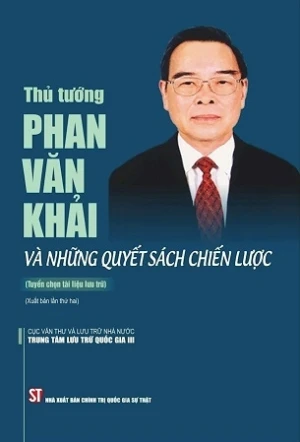 Thủ tướng Phan Văn Khải và những quyết sách chiến lược (tuyển chọn tài liệu lưu trữ)