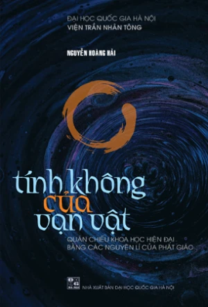 Tính không của vạn vật - quán chiếu khoa học hiện đại bằng các nguyên lý của Phật giáo - Nguyễn Hoàng Hải