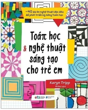 Toán Học Và Nghệ Thuật Sáng Tạo Cho Trẻ Em - Karyn Tripp